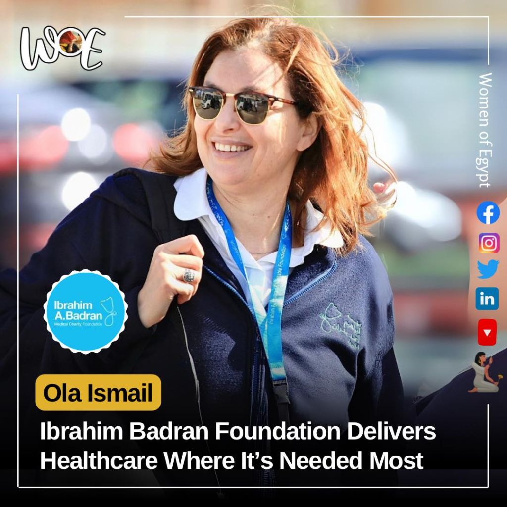 WOE featuring Mrs. Ola Ismail: Ibrahim Badran Foundation Brings Medical Services to Egypt’s Most Underserved Communities 1 WOE